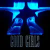 Good Girls (The Remixes) - EP album lyrics, reviews, download