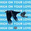 High On Your Love - Single album lyrics, reviews, download