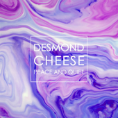Peace & Quiet - Desmond Cheese