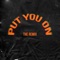 Put You On (feat. Jacquees & SoMo) - K-Major lyrics
