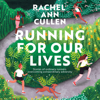 Running for Our Lives: Stories of Everyday Runners Overcoming Extraordinary Adversity (Unabridged) - Rachel Ann Cullen