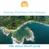 Relaxing Afternoon Cafe Hawaiian album lyrics, reviews, download