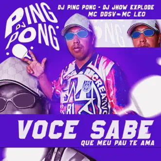 Você Sabe Que Meu Pau Te Ama (feat. Mc DDSV & Mc Leo) - Single by DJ Ping Pong & Dj Jhow Explode album reviews, ratings, credits