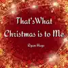 Thats What Christmas is to Me - Single album lyrics, reviews, download