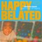 Happy Belated - Ohana Bam lyrics