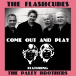 The Flashcubes - Come Out And Play (feat. The Paley Brothers)