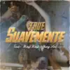 Suavemente (feat. West West & Yung Ant) - Single album lyrics, reviews, download