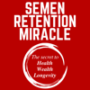 Semen Retention Miracle: Secrets of Sexual Energy Transmutation for Wealth, Health, Sex and Longevity (Cultivating Male Sexual Energy) - Joseph Peterson