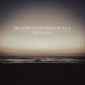 From Beyond These Walls - The Dawn