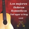 Los Mejores Boleros Románticos del Ayer a Hoy Vol.2