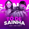 Stream & download Tô de Sainha (feat. MC Nina, MC John JB)