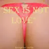 Sex Is Not Love (feat. Lady Gala) - Single album lyrics, reviews, download