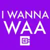 I Wanna Waa (Instrumental) song lyrics