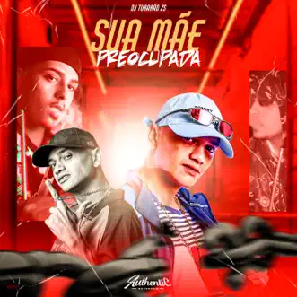 Sua Mãe Preocupada - Single by MC Renatinho Falcão & DJ Tubarão ZS album reviews, ratings, credits