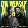 ROBIN SCHULZ/DAVID GUETTA - On Repeat (Record Mix)