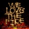 We Love The Fire artwork