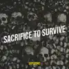 Sacrifice to Survive - Single album lyrics, reviews, download