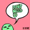 Don't Need U - Single album lyrics, reviews, download
