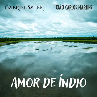 Amor de Índio - Single by Gabriel Sater & João Carlos Martins album reviews, ratings, credits