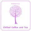 Chilled Coffee and Tea album lyrics, reviews, download