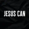 Jesus Can (Radio Version) - Single album lyrics, reviews, download