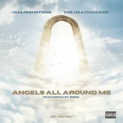 Angels All Around Me (feat. St Rose) - Single by IAMJOSHSTONE & The Heatmakerz album reviews, ratings, credits