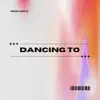 Dancing To - EP album lyrics, reviews, download