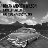Bryan Andrew Wilson, Caleb Taylor - The Ride - Acoustic Mix