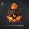 Vakratunda Mahakaya - Single album lyrics, reviews, download