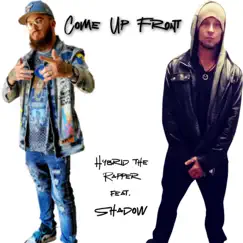 Come Up Front (feat. Shadow) - Single by Hybrid the Rapper album reviews, ratings, credits