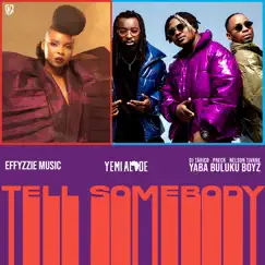 Tell Somebody - Single by Effyzzie Music, Yemi Alade & Yaba Buluku Boyz album reviews, ratings, credits