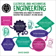 A Degree in a Book: Electrical and Mechanical Engineering: Everything You Need to Know to Master the Subject—in One Book! (Unabridged)