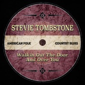 Stevie Tombstone - Walkin' out the Door and over You