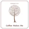 Coffee Makes Me album lyrics, reviews, download