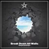 Break Down All Walls - Single album lyrics, reviews, download