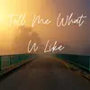 Tell Me What U Like - Single album lyrics, reviews, download