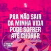 Pra Não Sair da Minha Vida - Pode Sofrer Até Chorar - Single