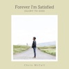 Forever I'm Satisfied (Glory to God) - Single