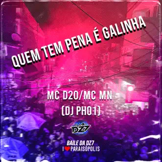 QUEM TEM PENA É GALINHA (feat. MC MN & DJ PH01) - Single by Club Dz7 & Mc D20 album reviews, ratings, credits