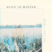 Don't Let Go - Alice In Winter
