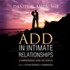 ADD in Intimate Relationships: A Comprehensive Guide for Couples - Daniel G. Amen, M.D. & Claire Bloom