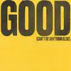 Good (Can't Be Anything Else) [Live] - Single album lyrics, reviews, download