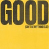 Good (Can't Be Anything Else) [Live] - Single