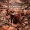 Stream & download Autumn Ballads Jazz (Cozy Fall Jazz Lounge)
