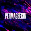 Permageekin (feat. Creebandz, Tazz Majesty & 608 Dawson) - Single album lyrics, reviews, download