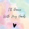 I'll Dance, with My Hands - Single