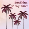 Sunshine On My Mind