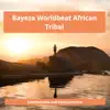 Bayeza Worldbeat African Tribal - Single album lyrics, reviews, download