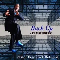 Back Up (Praise Break) - Single by Pastor Frederick Reliford album reviews, ratings, credits