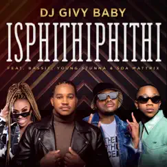 Isphithiphithi (feat. Bassie, Young Stunna & Soa mattrix) - Single by DJ Givy Baby album reviews, ratings, credits